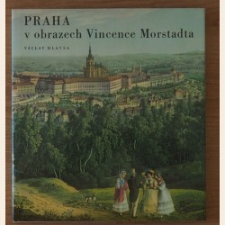 Praha v obrazech Vincence Morstadta